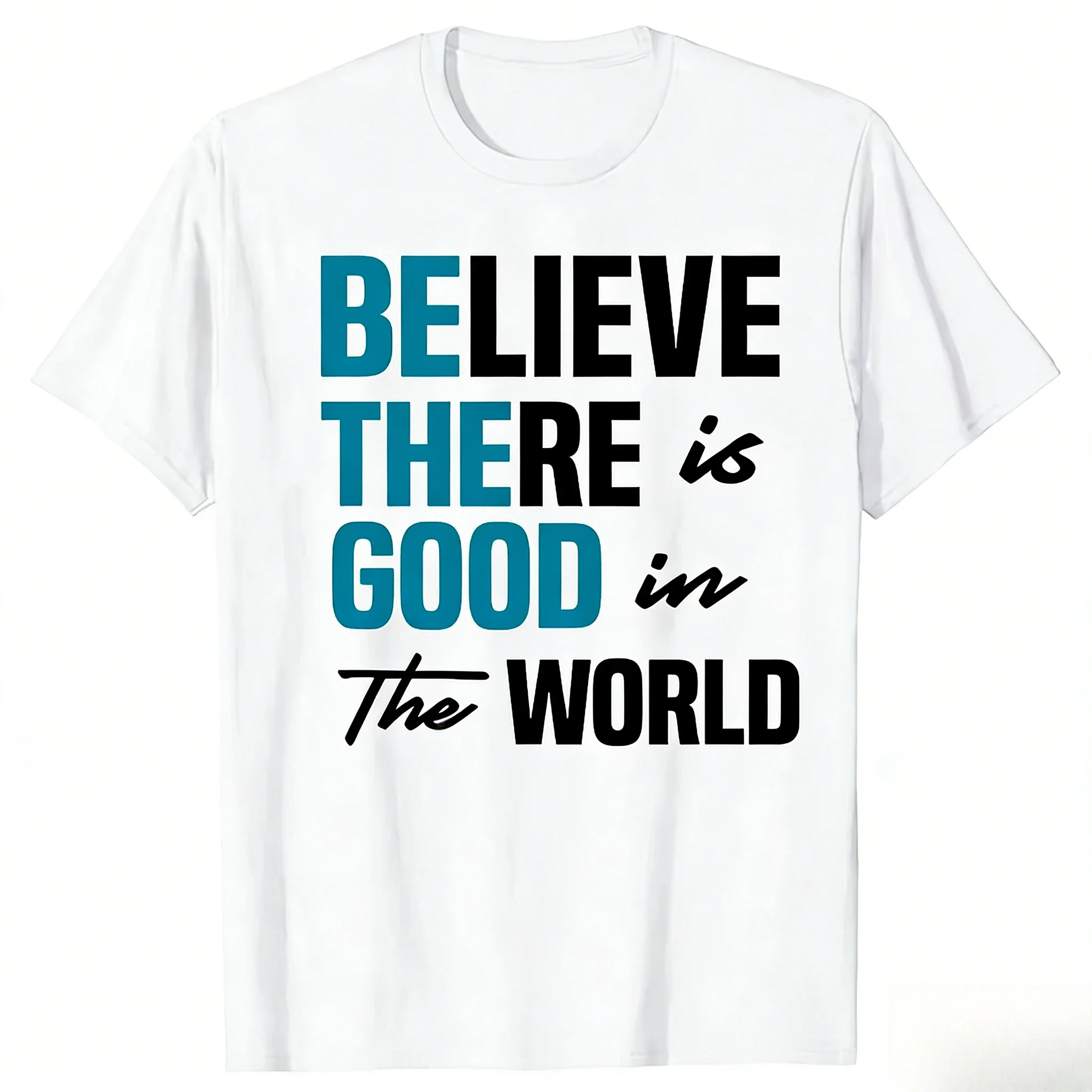 Funny Be The Good Believe Humanity Kindness in The World T-shirts Men Casual Tshirt T Shirt Summer