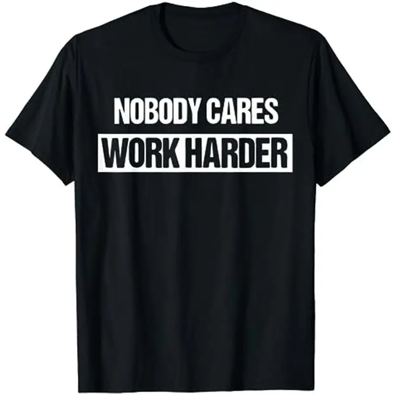 Nobody Cares Work Harder Fitness Workout Gym Gift T Shirt