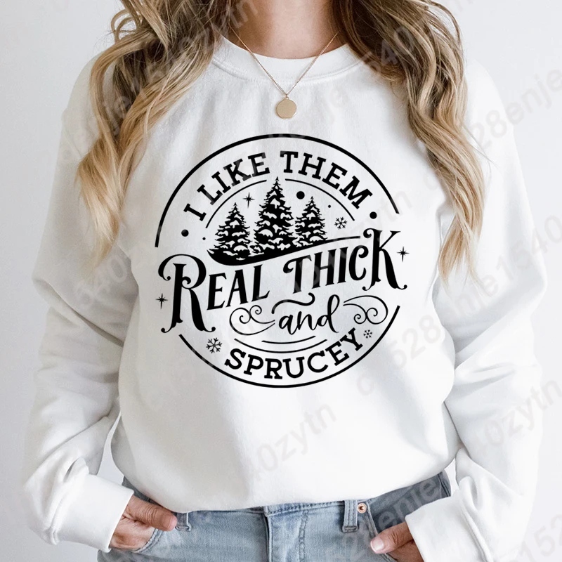 Christmas I Like Them Real Thick And Sprucey Print Pullover Women Pure Color O Neck Hoodless Sweatshirt Autumn Winter Sweatshirt