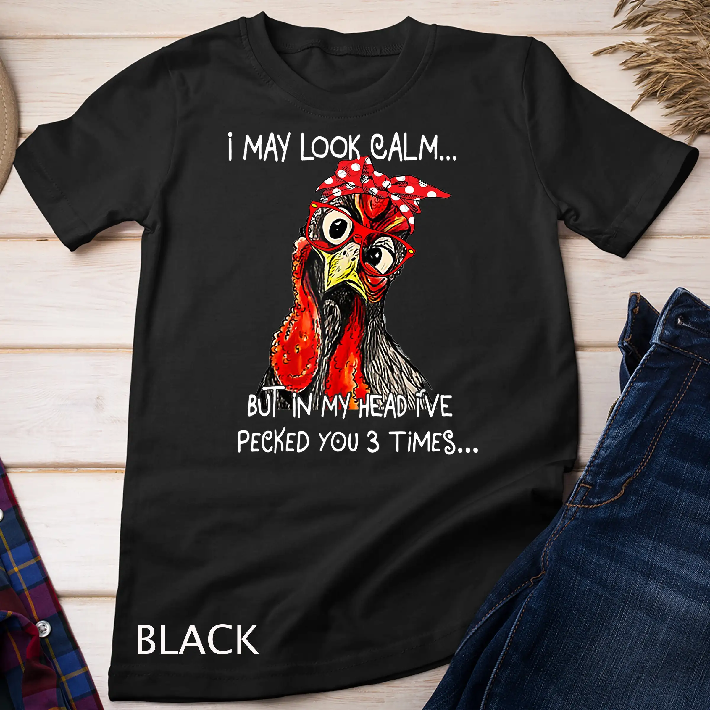 I May Look Calm But In My Head I'Ve Pecked You 3 Times Chicken T Shirt Sweat