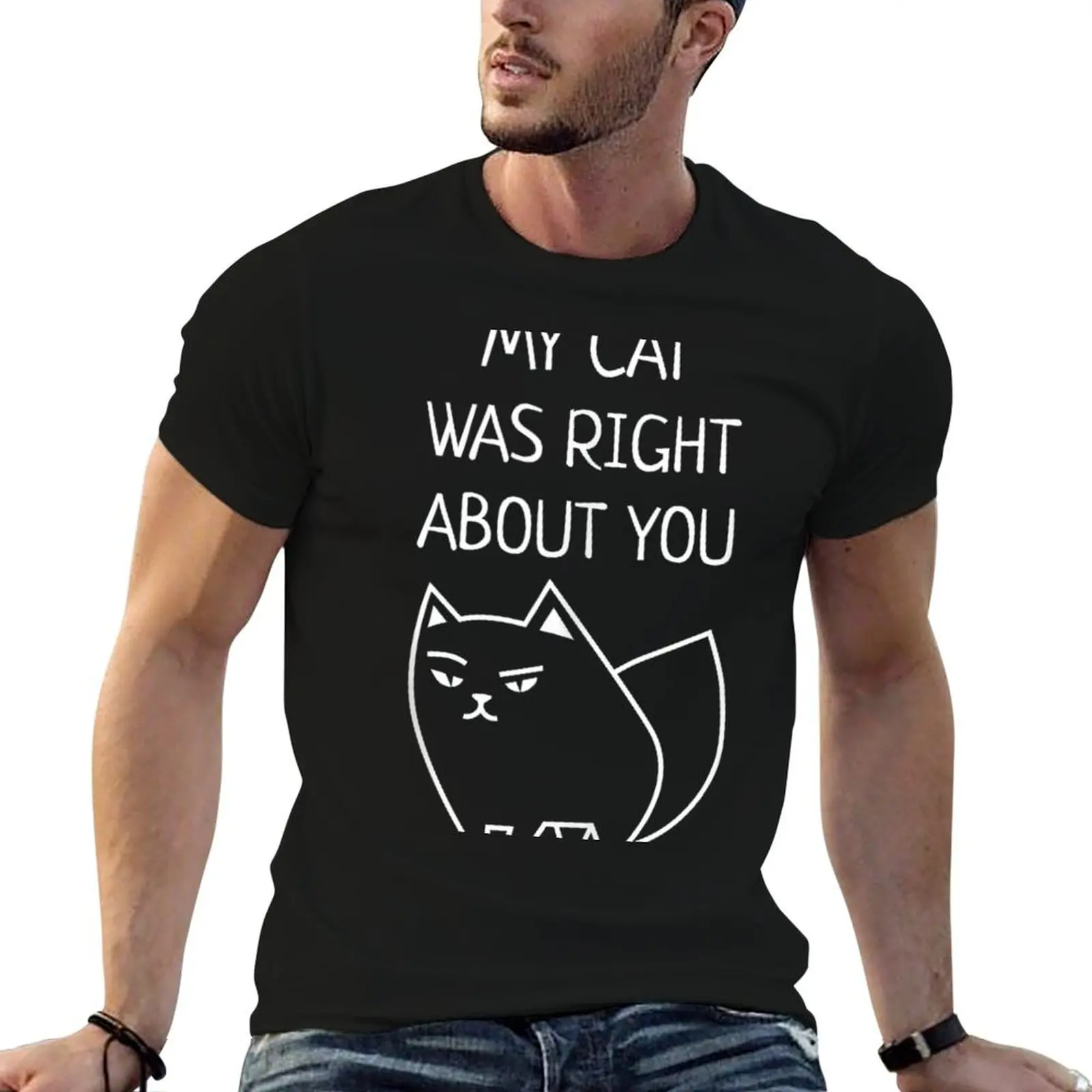 My Cat Was Right About You T-Shirt Stretch Fabric Comfort T-Shirt