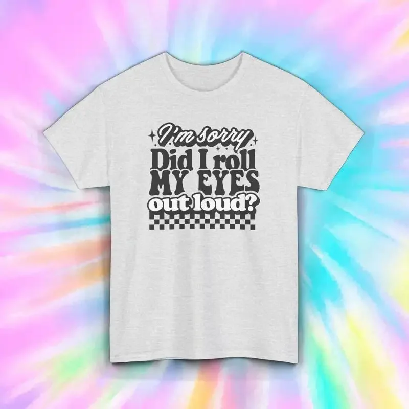 Did I Roll My Eyes Out Loud T Shirt Funny S 5XL