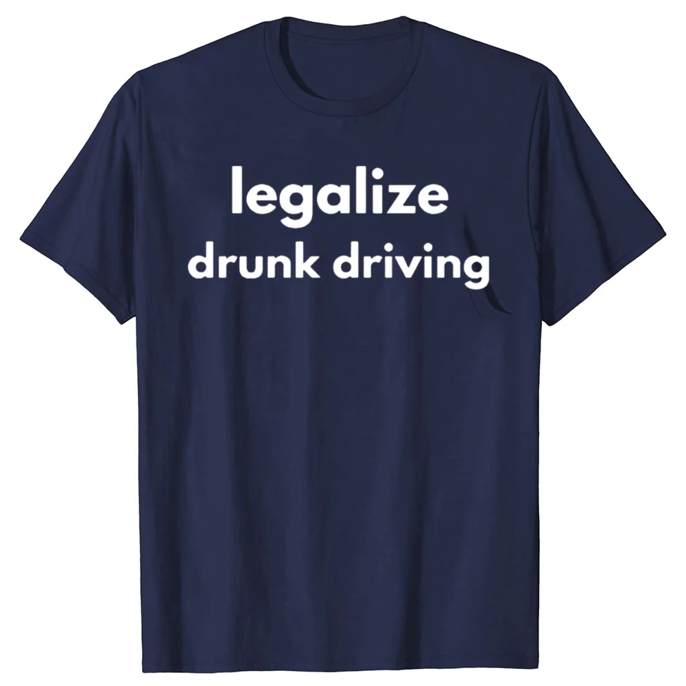 إضفاء الشرعية في حالة سكر القيادة مضحك الجرافيك تي شيرت الرجال النساء موضة عادية التي شيرت 100% القطن فضفاض المتضخم تي شيرت #2