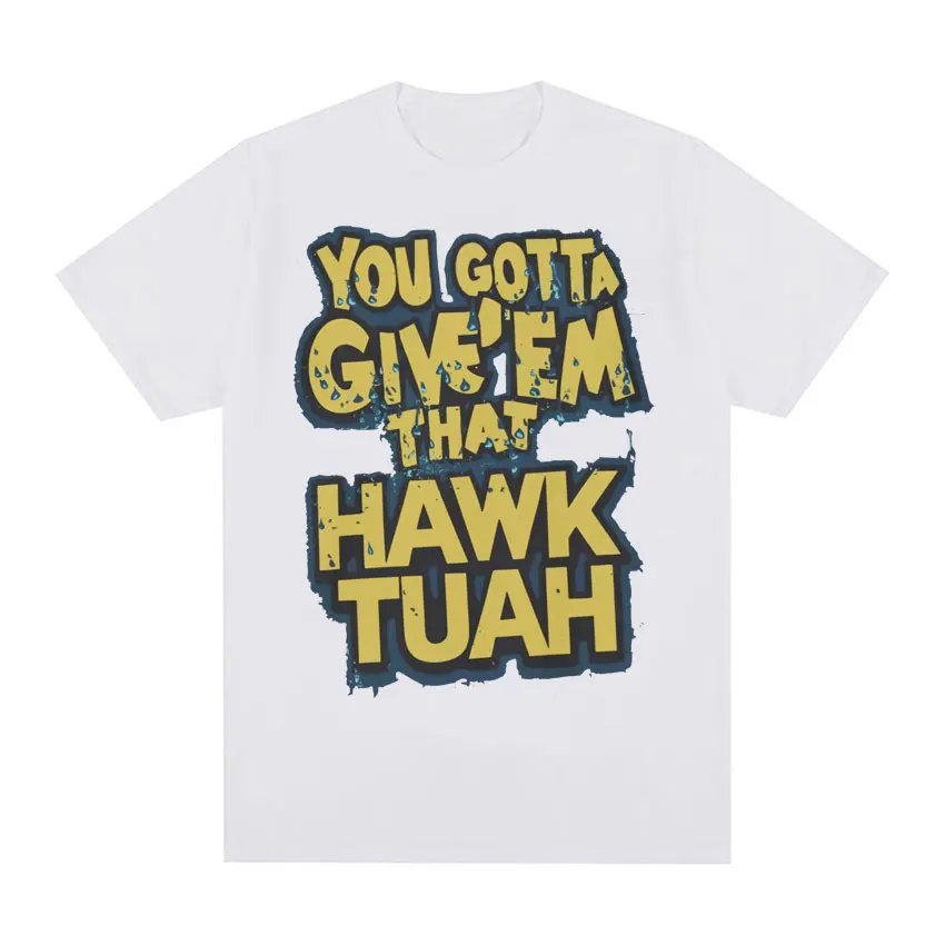 Funny Hawk Tuah Meme T-Shirt You Gotta Give'em Letters Print T Shirts Men Women's Clothing Retro Y2k Harajuku Streetwear Tshirts