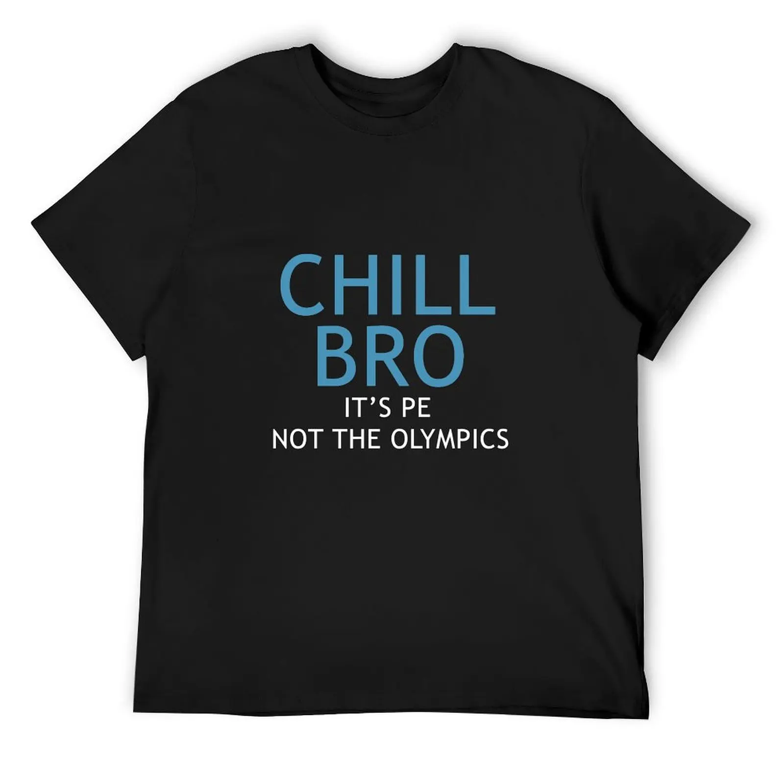 Funny Phys. Ed. (PE) Chill Bro T-Shirt custom shirt shirts graphic tee mens t shirts pack