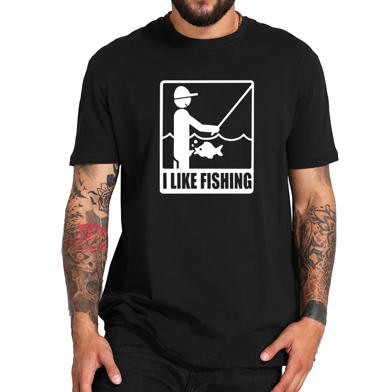 EU Size I Like Fishing T Shirt Funny Men Angling Adult Design Short Sleeved Soft Breathable 100% Cotton Camiseta Tops Tee