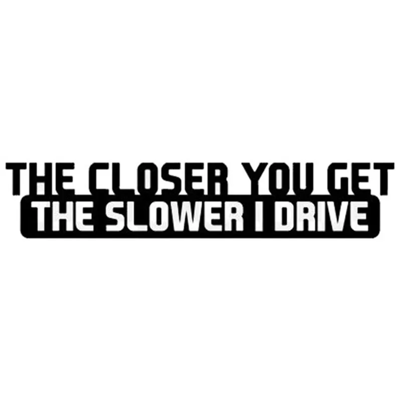 Car Sticker  The Closer You Get The Slower I Drive Car Decal Reflective Laser 3D Car Stickers Vinyl Car Styling,20cm*5cm