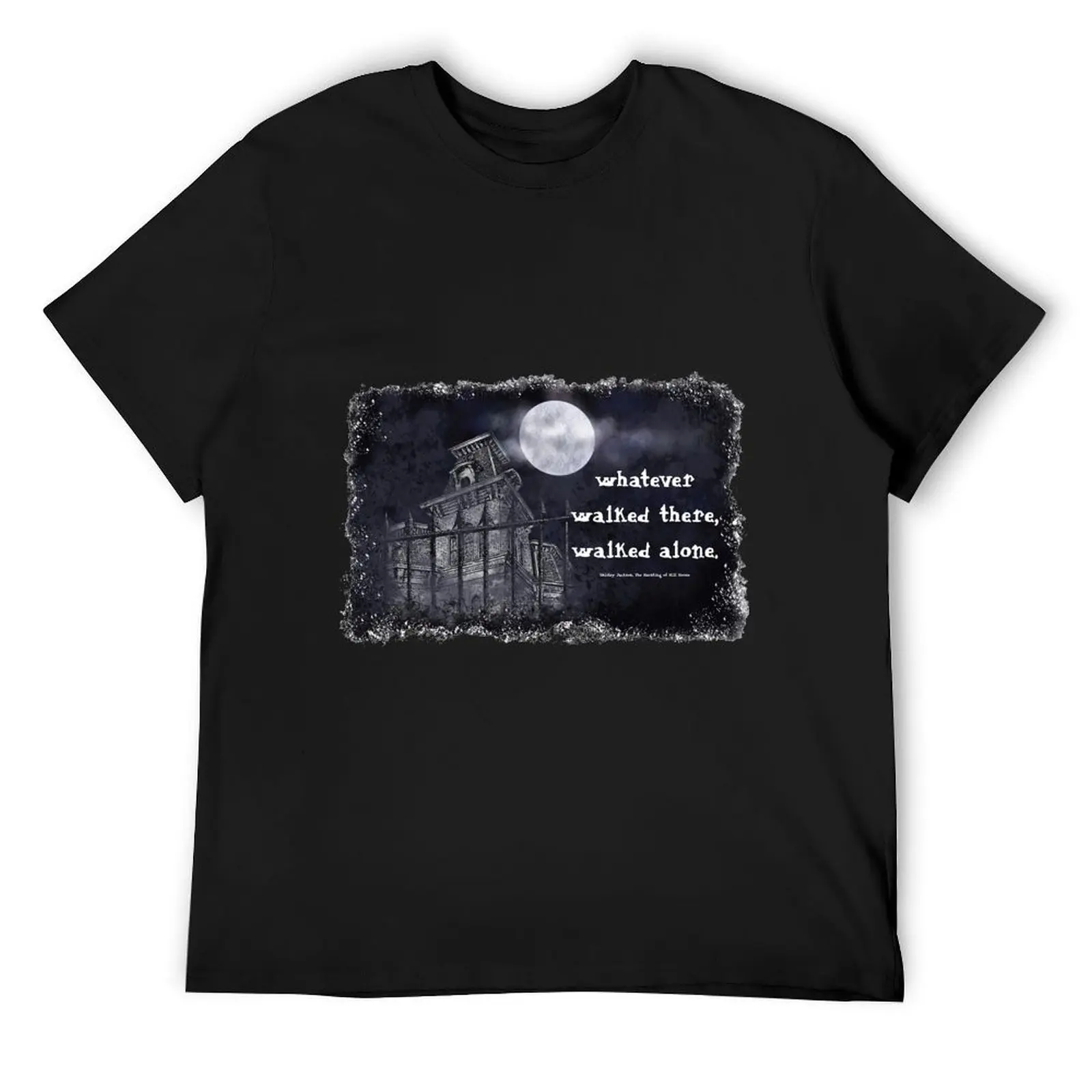 The Haunting of Hill House—Whatever Walked There, Walked Alone T-Shirt custom t shirt tops mens clothes