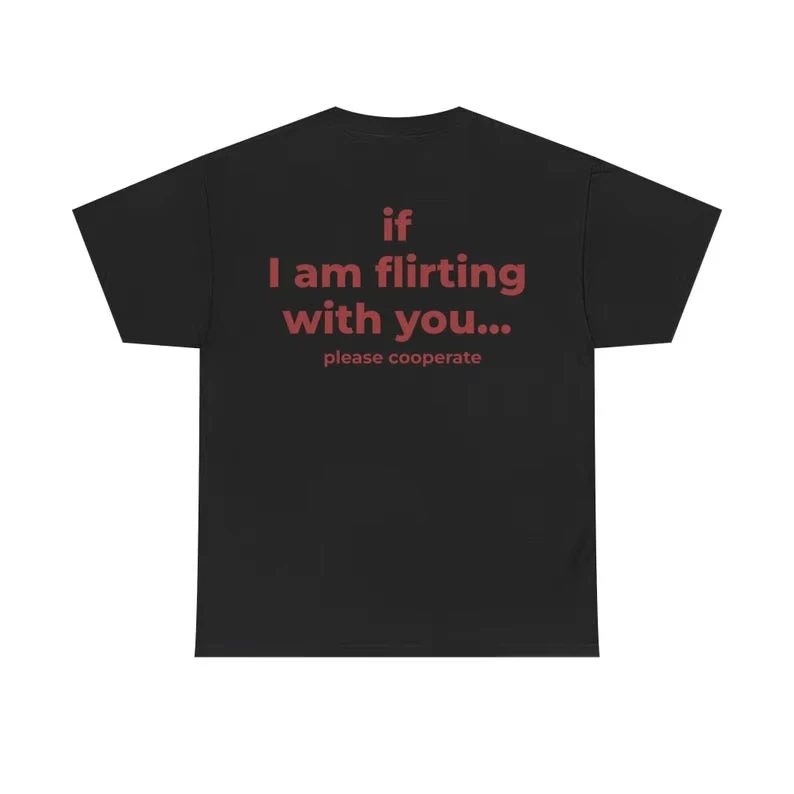If I Am Flirting with You Please Cooperate Cotton TShirt Funny Oversized Back Print Tee Unisex Bold Party Shirt for Flirty Vibes