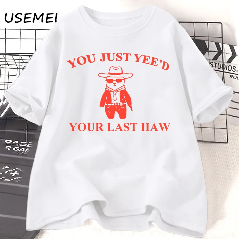 You Just Yee'd Your Last Haw T Shirt Women Men Funny Cowboy Bear T-shirt Wild West Cute Bear Tshirt Graphic Tees Clothing