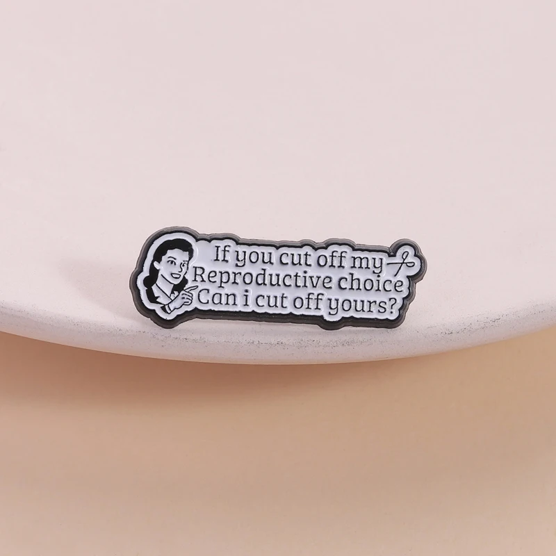 Women's Right Saying Feminist Enamel Pin If You Cut Off My Reproductive Rights Can I Cut Off Yours Brooch Badge Jewelry Gift