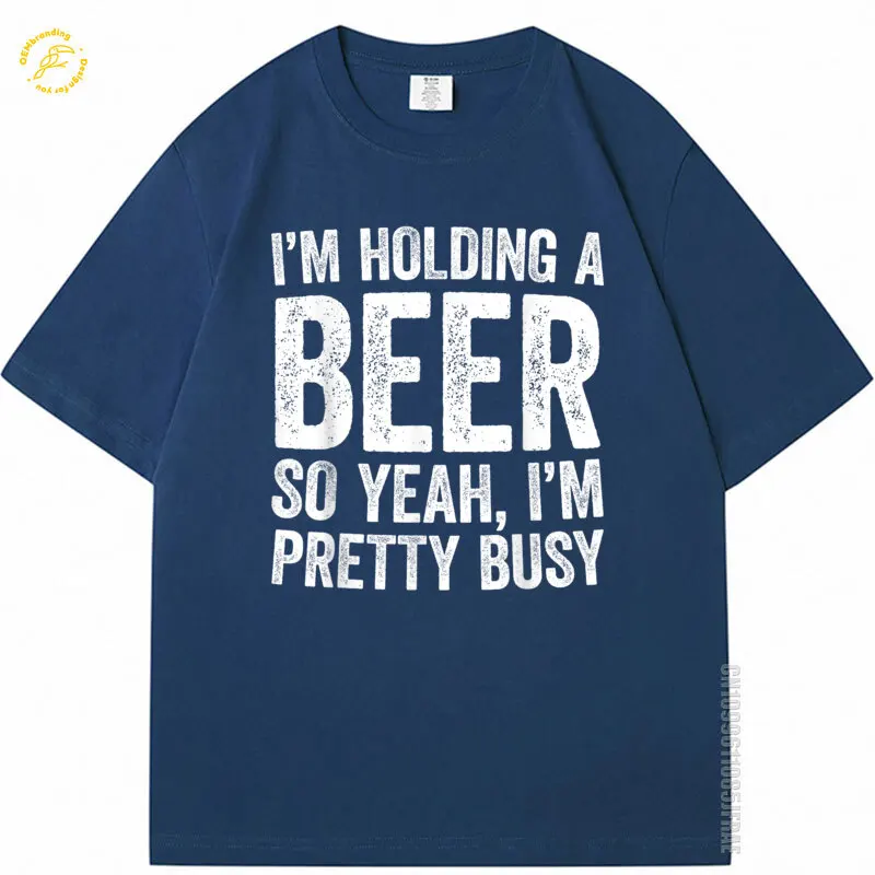 

I'M Holding A Beer So Yeah I'M Pretty Busy Shirt Men Women Oversized T-Shirt Men's T-Shirts Cotton Clothes Anime 2025 Hot Tee