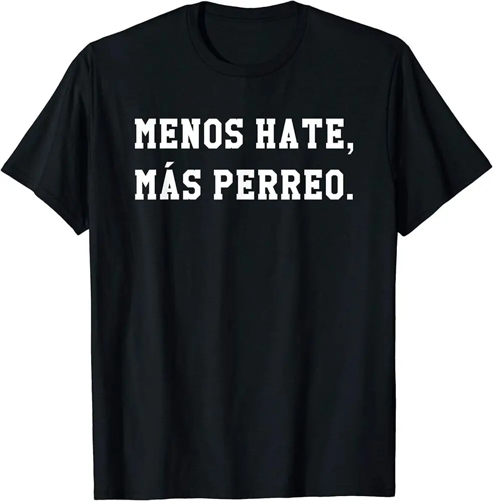 Menos Hate Mas Perreo Funny Reggae Dance Gift T-Shirt  Tees Cotton Luxury brand vintage oversized