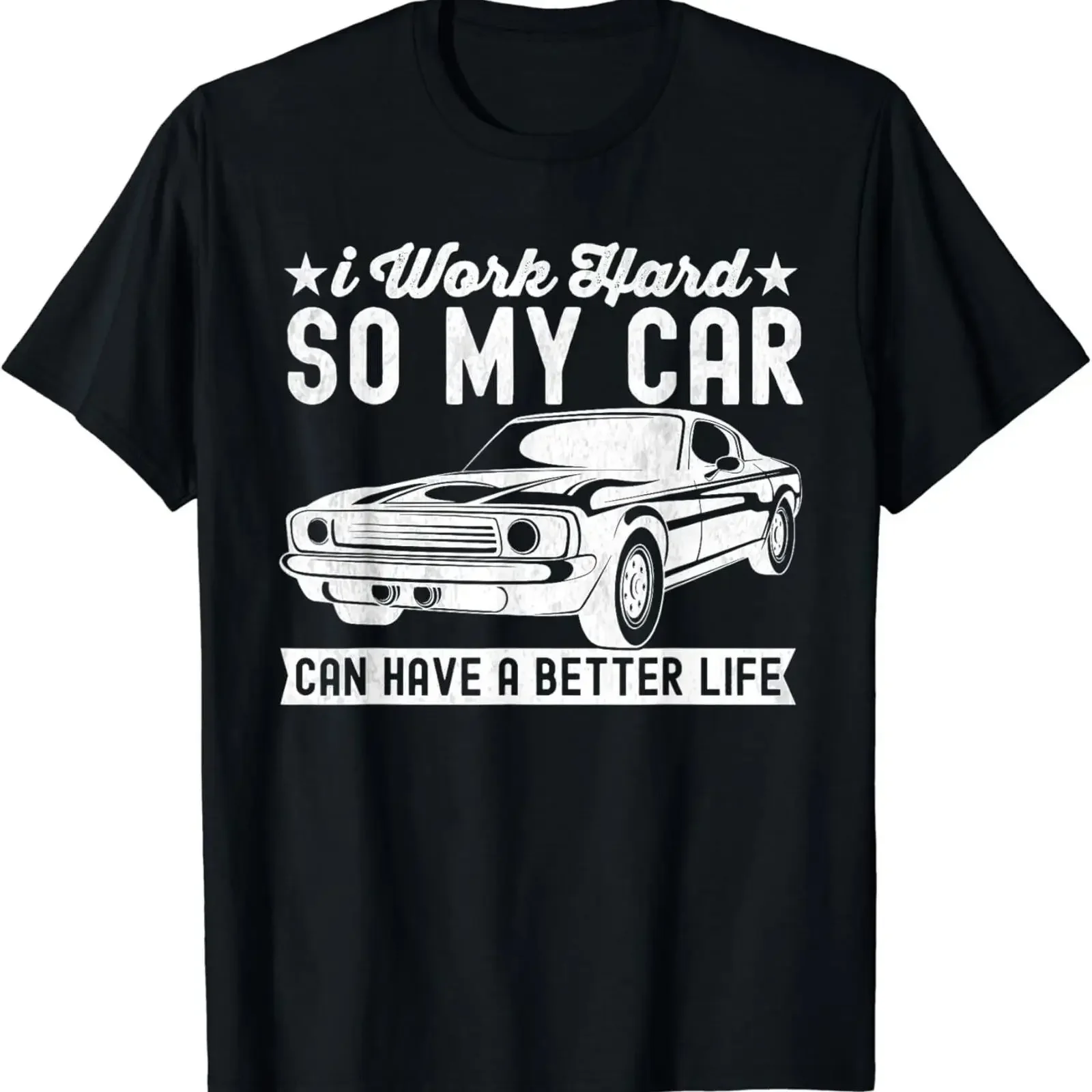 I Work Hard So My Car Can Have A Better Life funny lover T Shirt vintage Washed graphic fashion Breathable homme Unisex Soft