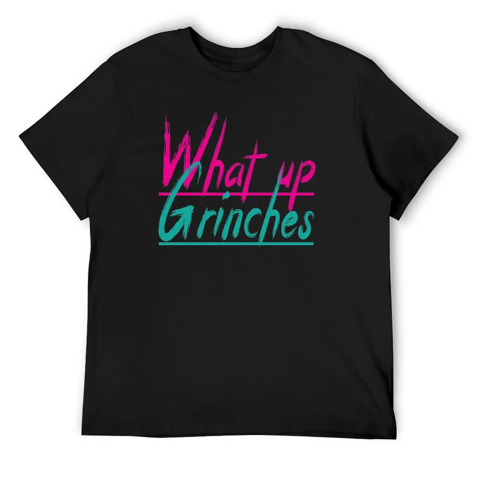 

What Up Grinches| Perfect Gift T-Shirt T-Shirt graphic t shirts shirts graphic tee street wear mens t shirt graphic