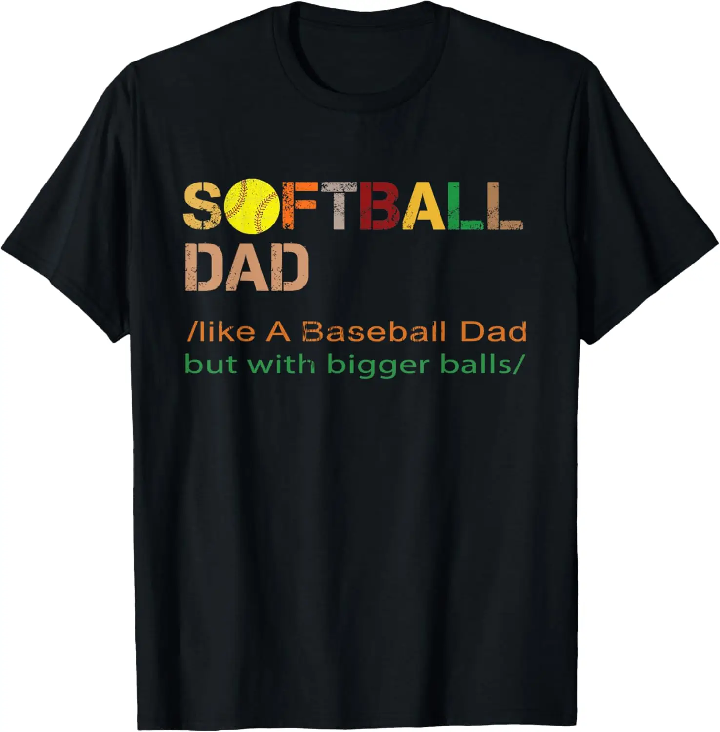 Mens Softball Dad like A Baseball but with Bigger Balls tee T-Shirt