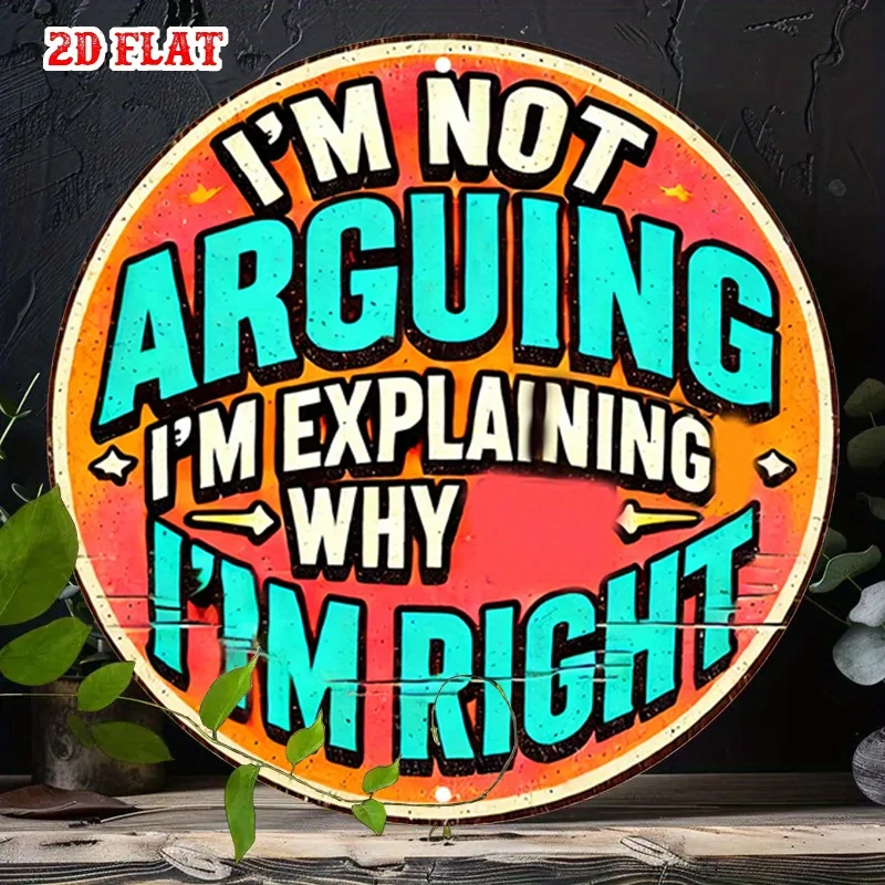 Colorful Funny Quote Iron Wall Plaque 2D Flat 20x20cm I'm Not Arguing I'm Explaining Why I'm Right Round Metal Sign Bar Home Dec