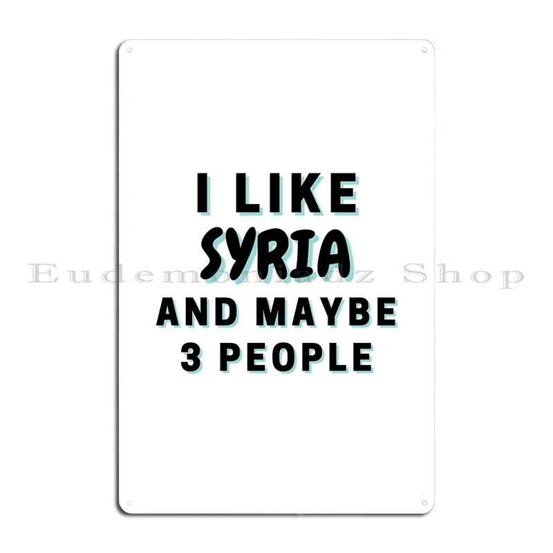 I Like Syria And Maybe 3 Metal Plaque Poster Garage Party Pub Plates Designer Garage Tin Sign Poster