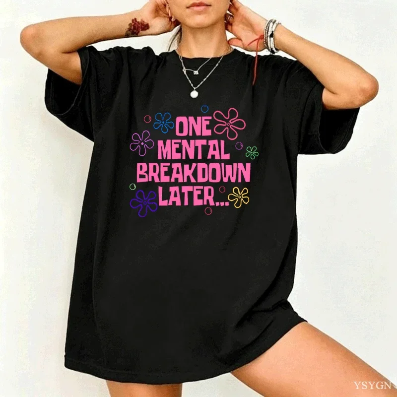 Women One Mental Breakdown Later Graphic Tshirt Flower Print Short Sleeve Casual Ladies Loose Funny Quote Streetwear Tee