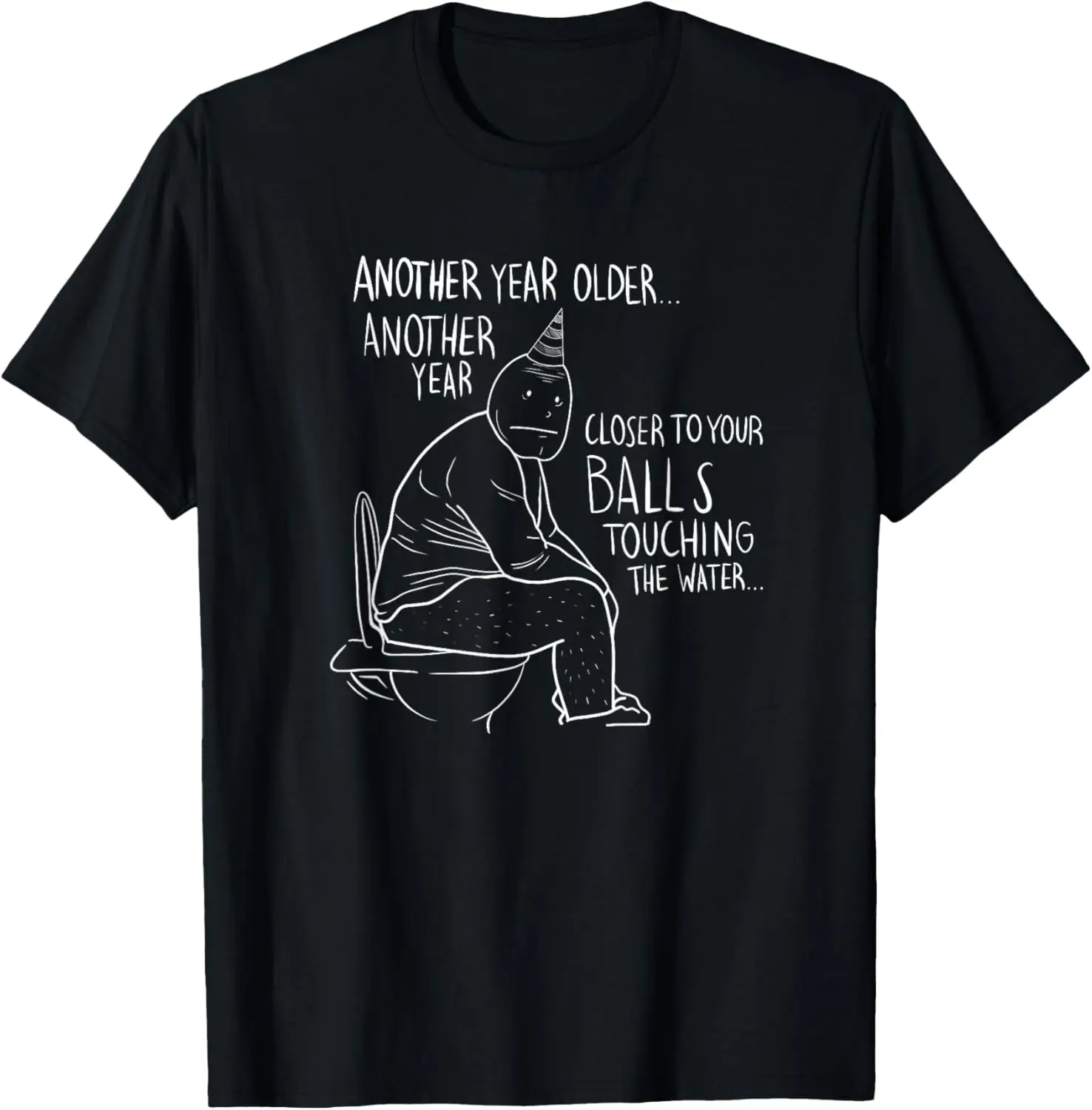 

Another Year Closer to Your Balls Touching the Water Funny T-Shirt
