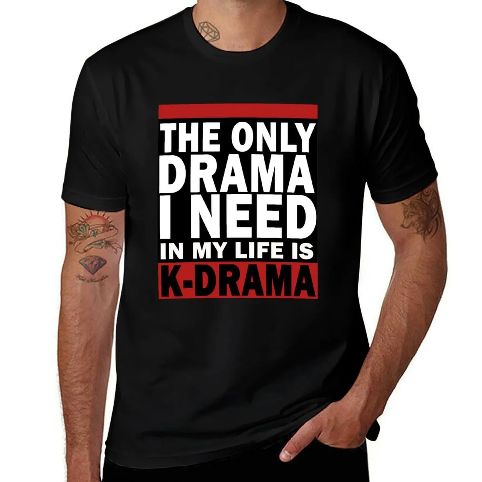 

THE ONLY DRAMA I NEED IS KDRAMA T-Shirt anime t shirts for man t shirt man cotton
