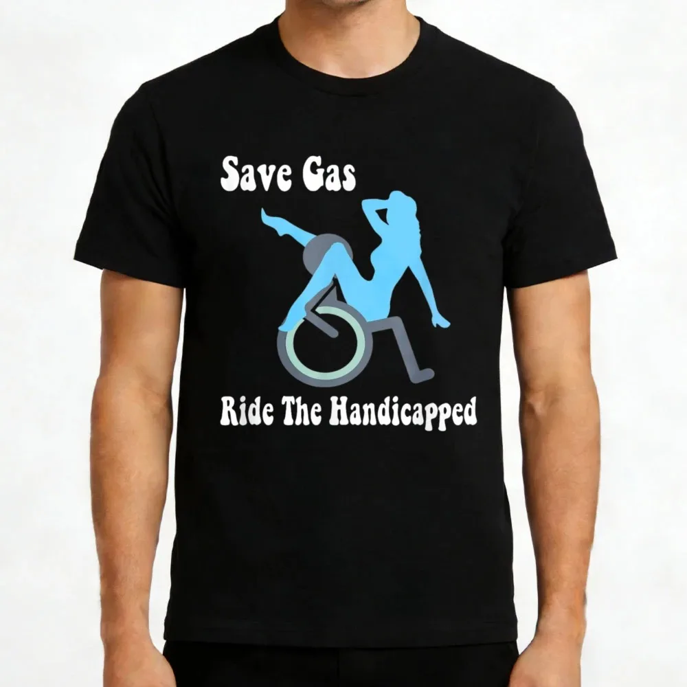 Save Gas Ride The Handicapped Graphic Design Men T Shirt Cotton Loose Tees Casual Summer Fashion Statement Clothing