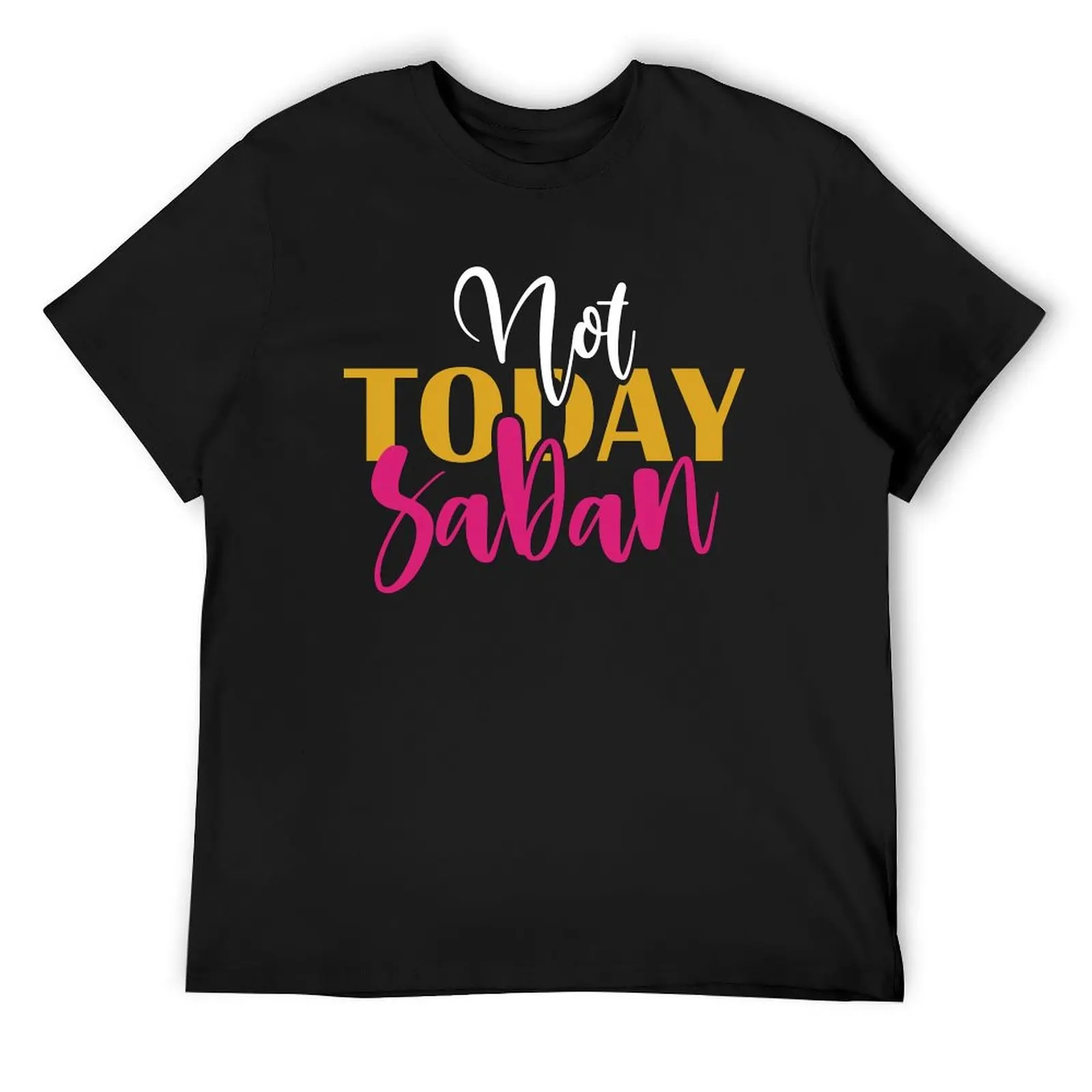 

Not Today Saban T-Shirt sports fans Luxury man summer 2025 korean fashion heavyweight t shirts for men