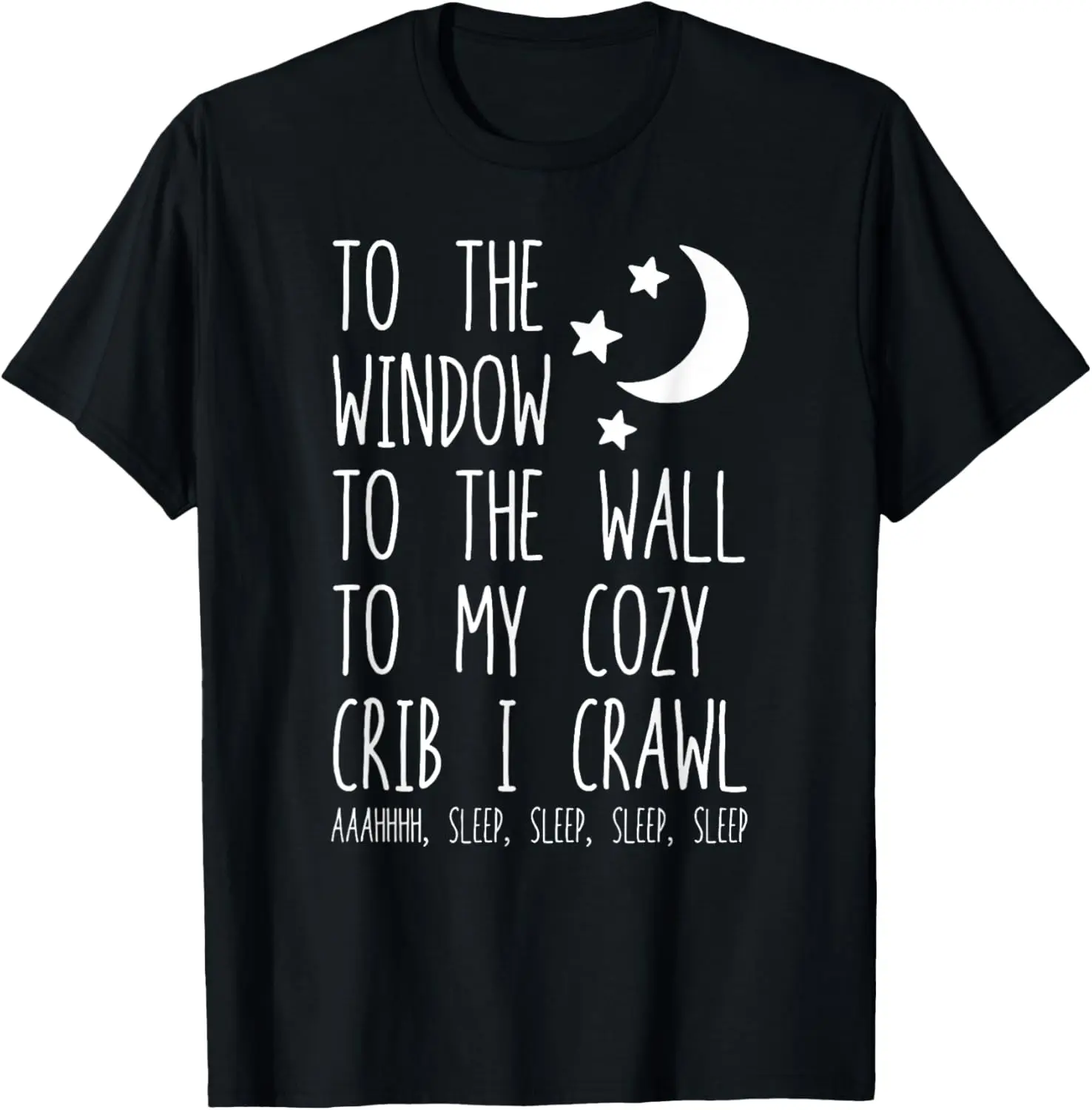 To The Window To The Wall To My Cozy Crib I Crawl T-Shirt