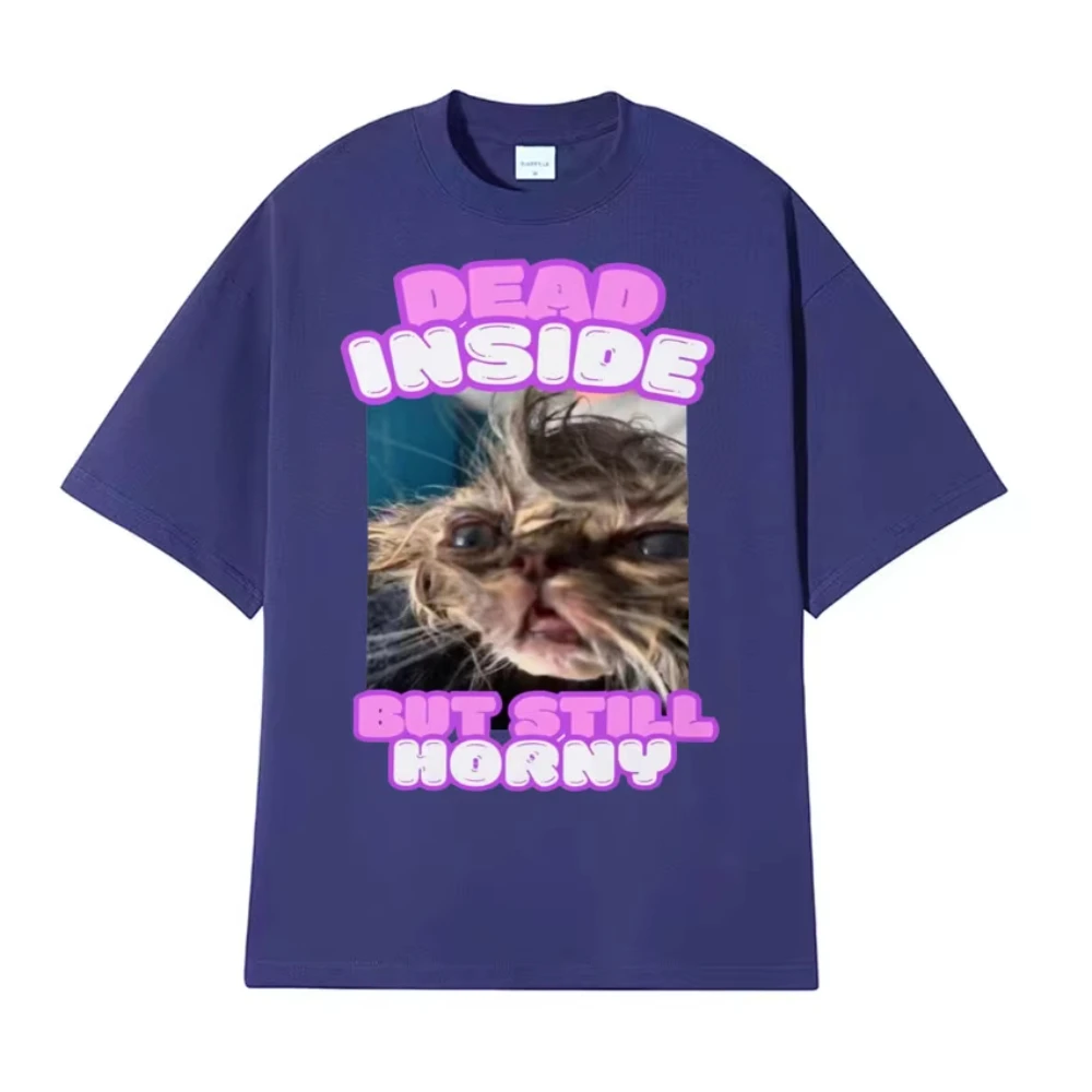 Dead Inside But Still Horny Funny Cat Meme T-shirt Humor Pet Retro Style Short Sleeve T Shirts Men Women Fashion Cute Top Tshirt