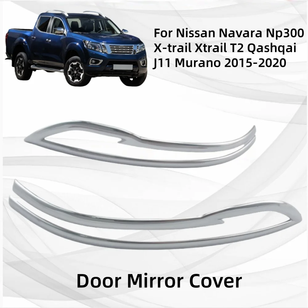 

Chrome Car Accessories Plated Side Mirror Cover Trim For Nissan Navara Np300 X-trail Xtrail T32 Qashqai J11 Murano 2016-2020