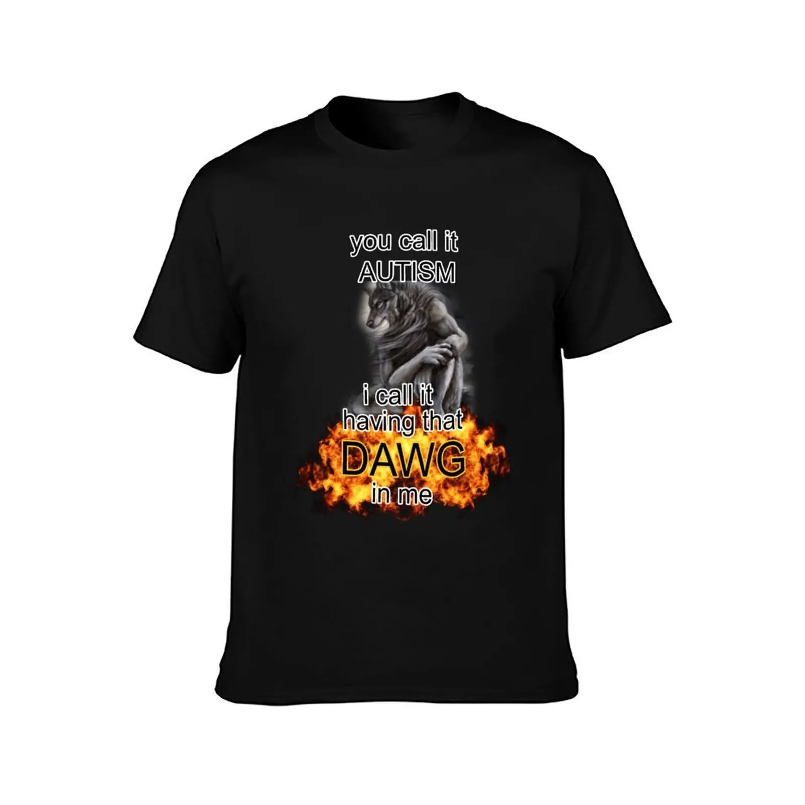 you call it autism i call it having that dawg in me alpha wolf meme T-Shirt Summer Sports Quick Dry T-Shirt