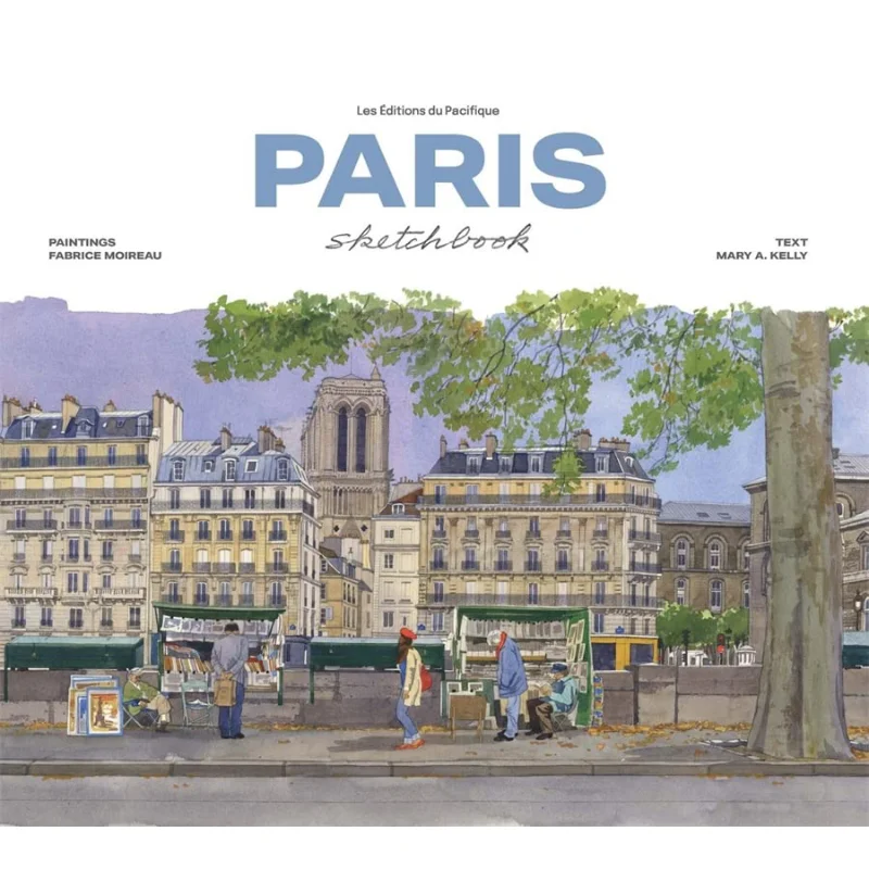 

Paris Sketchbook Fabrice Moireau And Mary A Kelly Les Editions Du Pacifique 9782878682847 Book
