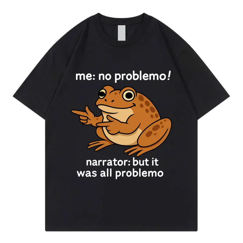 Me No Problemo Narrator: But It Was All Problemo Funny Frog Meme T-shirt Fashion Casual Loose T-shirts Unisex 100%cotton T Shirt