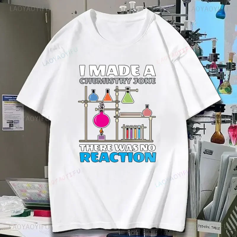 Funny I Made A Chemistry Joke There Was No Reaction Woman Printed T-shirt Summer Simple Science Teacher Cotton Tshirt Man Tops