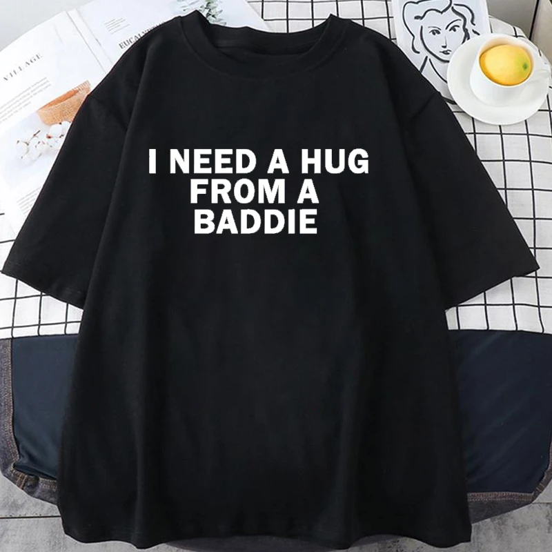 Lady Top I Need A Hug From A Baddie Funny Meme T-shirts Men Women Casual Fashion  T-shirt High Short Sleeve Round Neck Tee Tops