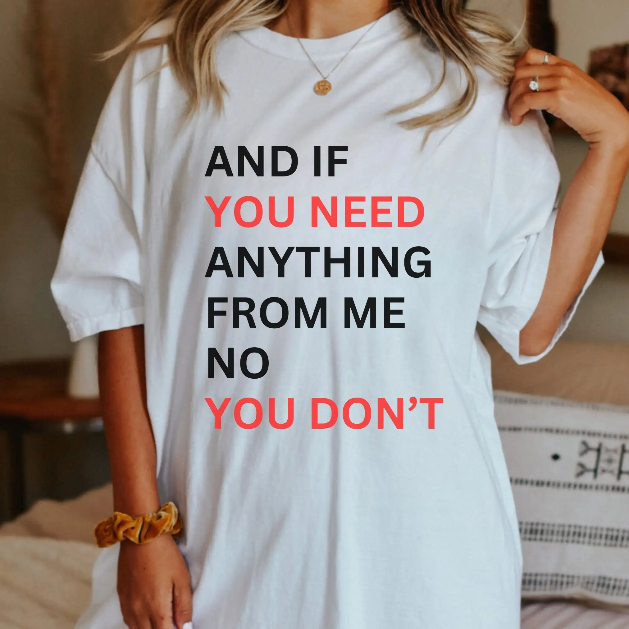 And If You Need Anything From Me No You Do Not Slogan Women T-shirt Fashion Holiday Casual Female T-shirt Stylish All Match Tee