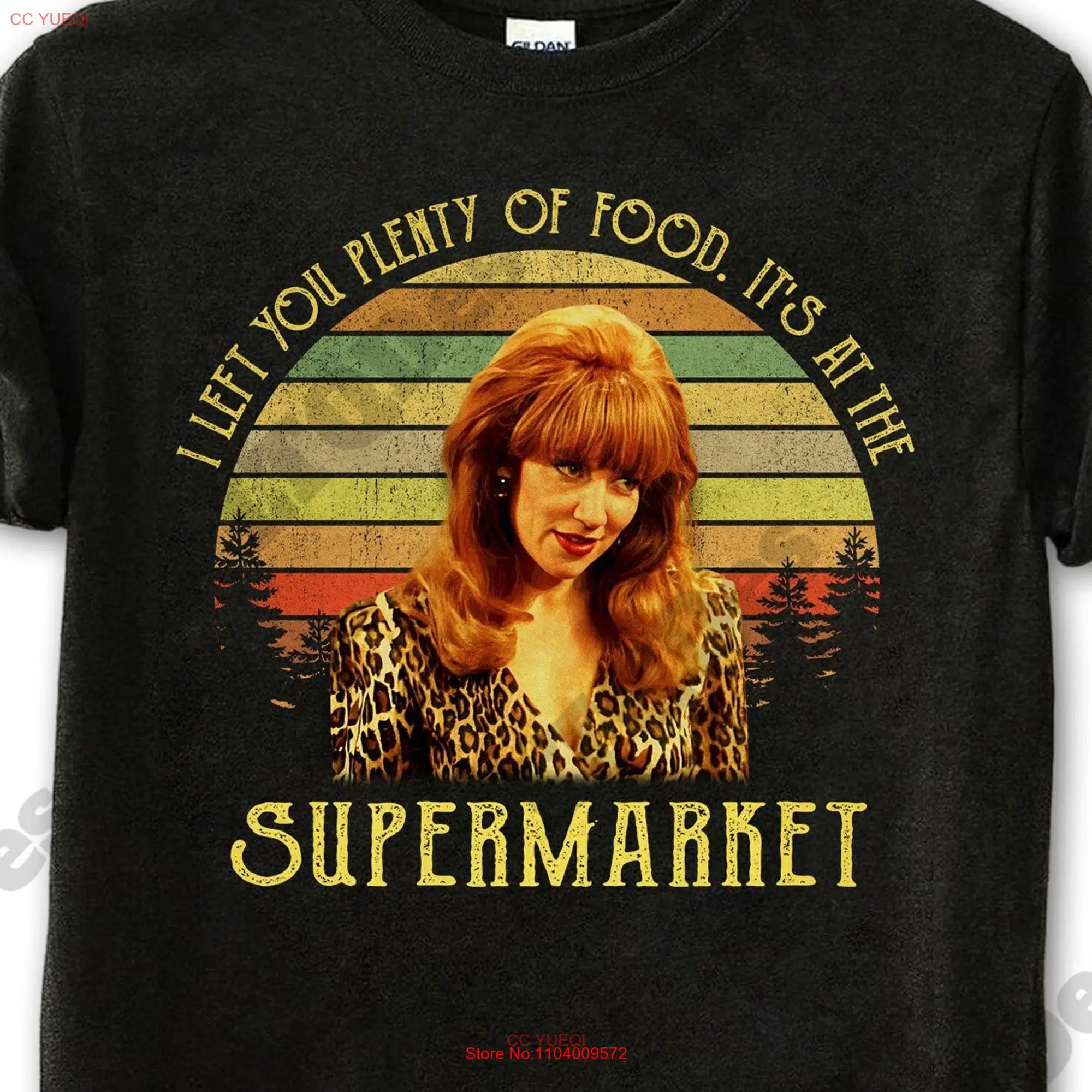 Peggy Bundy I Left You Plenty Of Food Its At The Supermarket Vintage T Shirt Movie Quote Sunset Design Retro