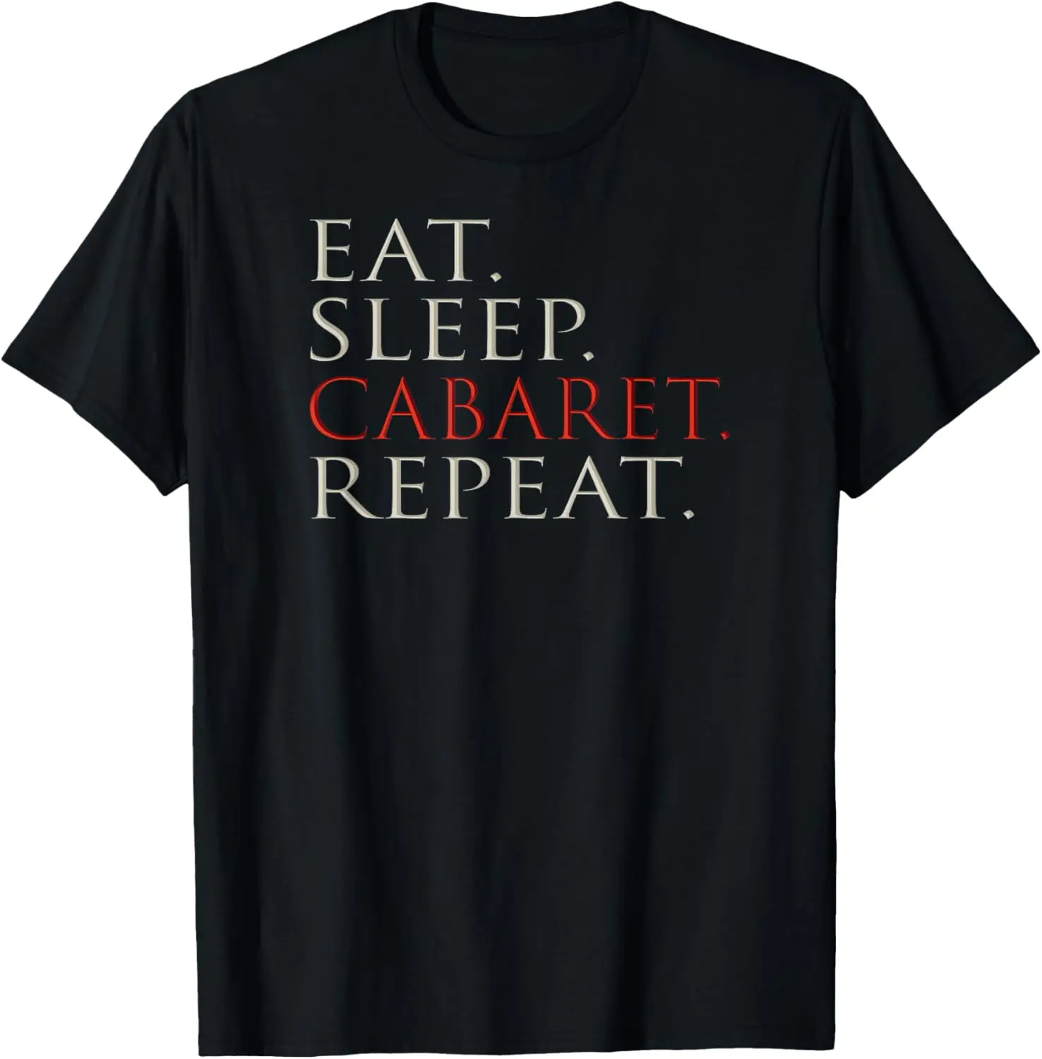 Eat Sleep Cabaret Repeat T-Shirt