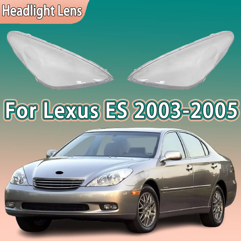 

For Lexus ES ES300 ES330 2003 2004 2005 Car Front Headlight Cover Transparent Lampshade Plexiglass Replace Original Lens Shell