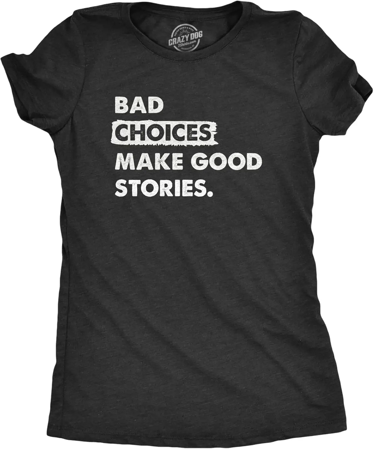 Womens Bad Choices Make Good Stories T Shirt Funny Poor Decisions Trouble Maker Tee for Ladies