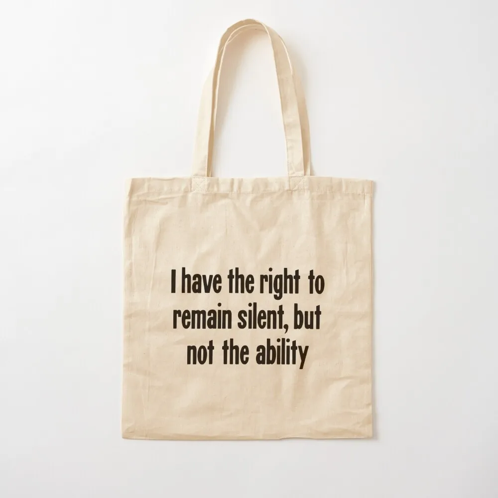 I Have the Right To Remain Silent, But Not the Ability Tote Bag