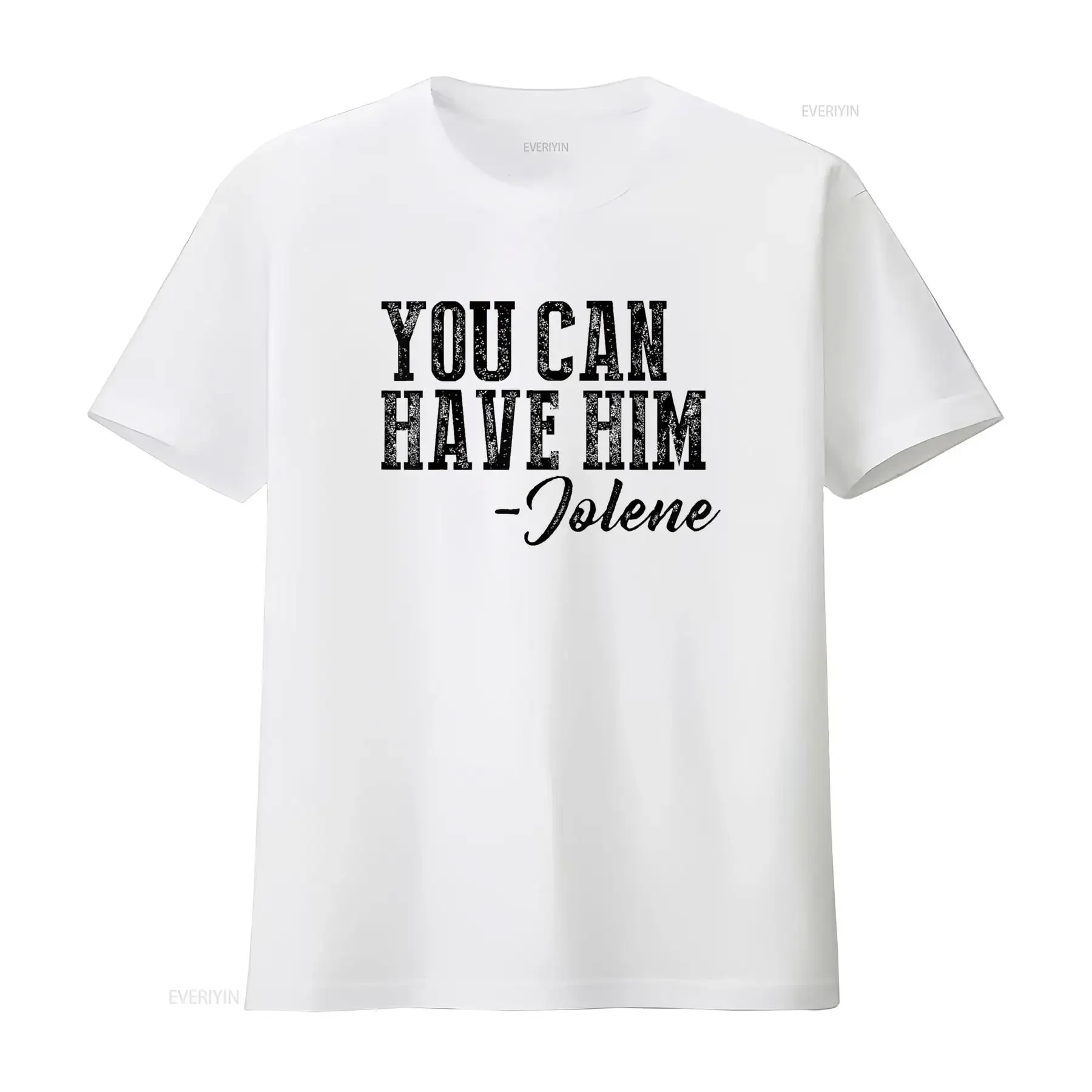 You Can Have Him Jolene T Shirt vintage Washed Casual homme Comfortable Breathable Stretched Soft Top For Everyday Wear graphic