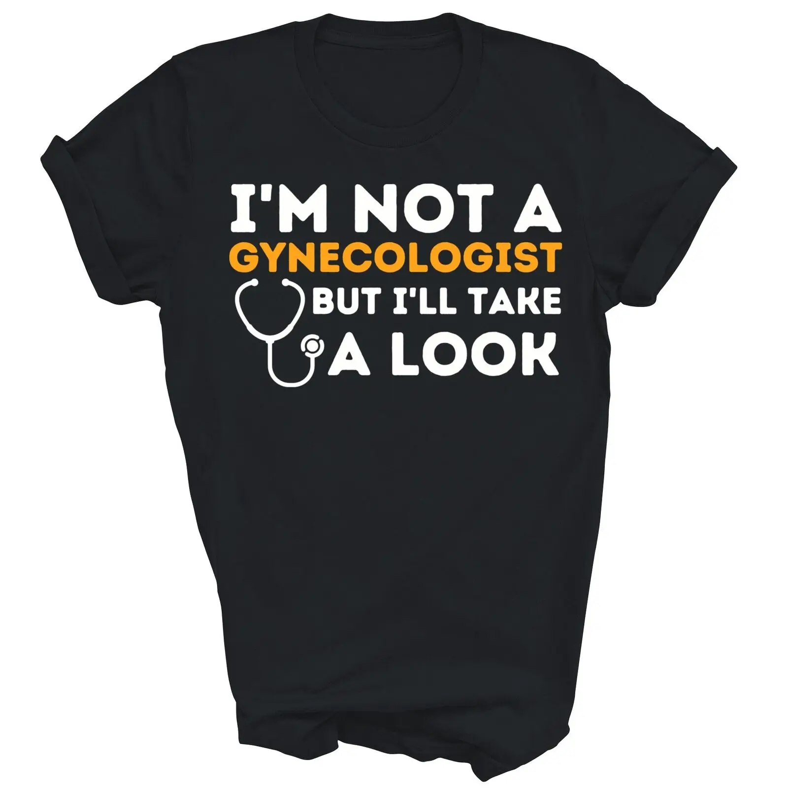 Funny I'm Not A Gynecologist But I'll Take A Look Unisex Shirt Gift