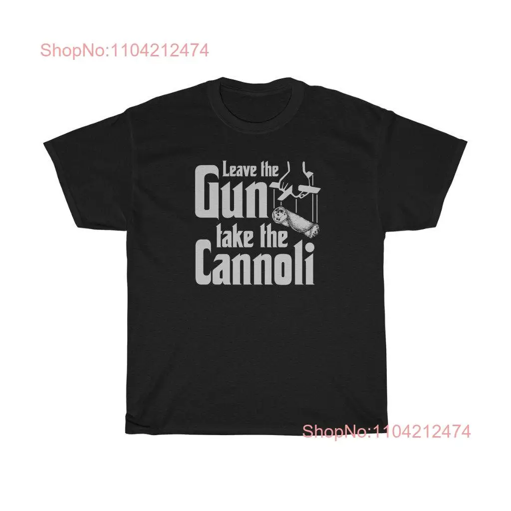 Leave The Gun Take Cannoli T Shirt long or short sleeves