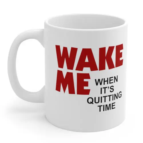 

Wake Me When It's Quitting Time 11oz Coffee Mug Cup - Moon Sam Bell