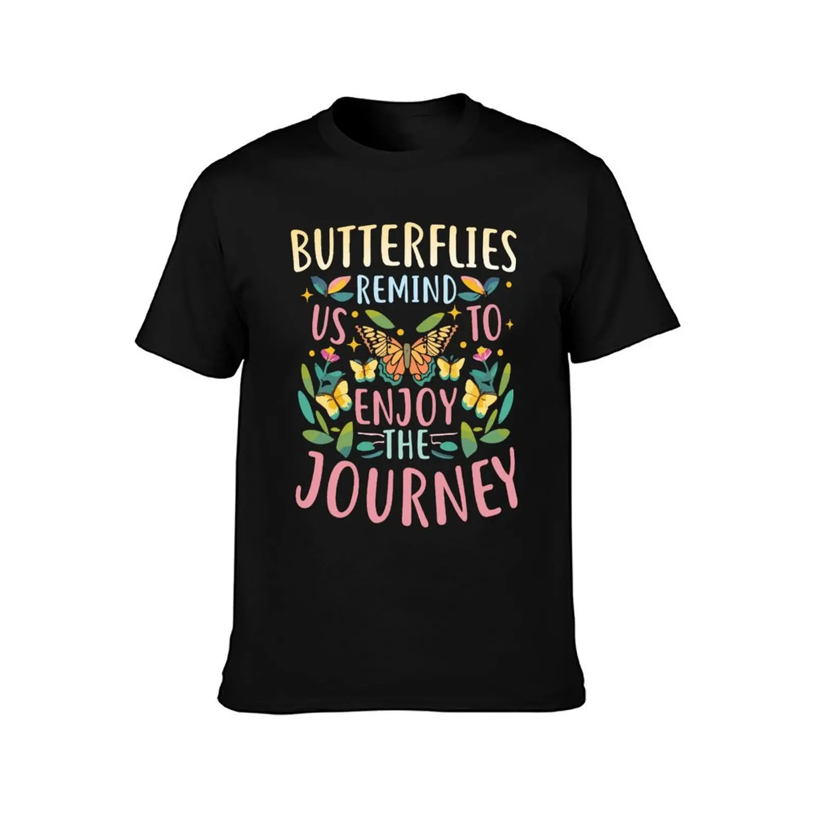 Butterflies Remind Us to Enjoy T-Shirt Comfort Stretch Tee Shirt T-Shirt