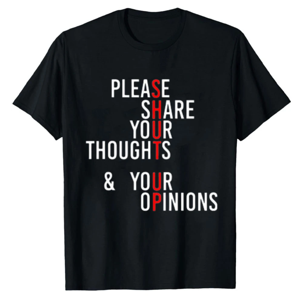 Please Share Your Thoughts and Your Opinions Funny Sarcastic Slogan T‑Shirt Cotton Casual Streetwear Novelty Humor Graphic Tops