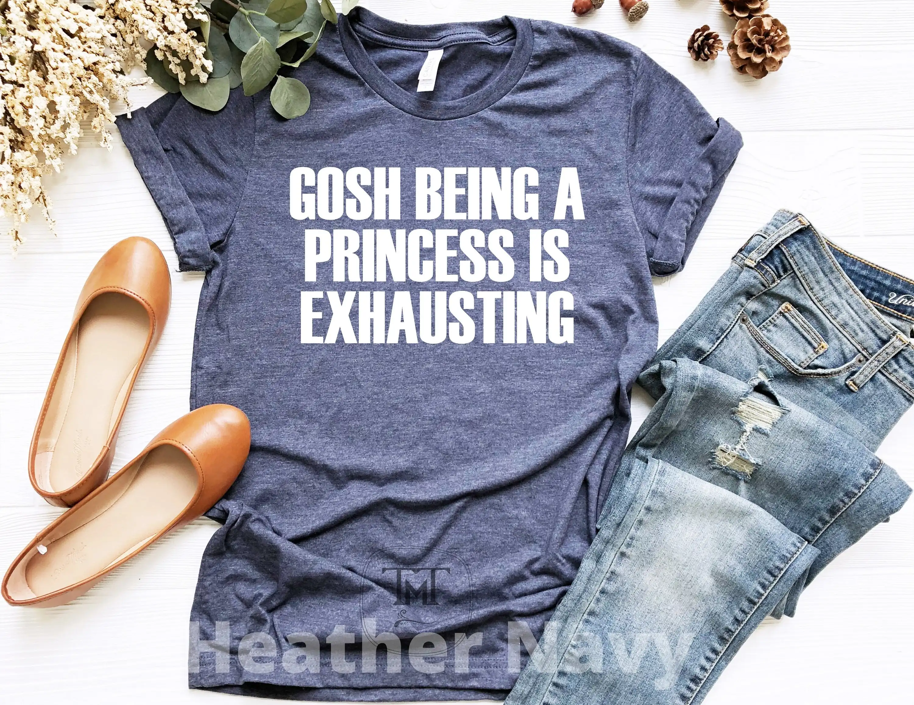 Gosh Being A Princess Is Exhausting T Shirt Funny Cute Slogan Gift For Woman Sassy Girl Bff Sarcastic