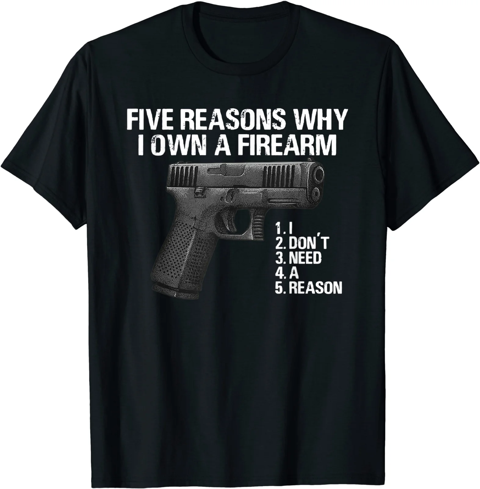 

Five Reasons Why I Own A Firearm I Don't Need A Reason T-Shirt Men's 100% Cotton Casual T-shirts Loose Top Size S-3XL