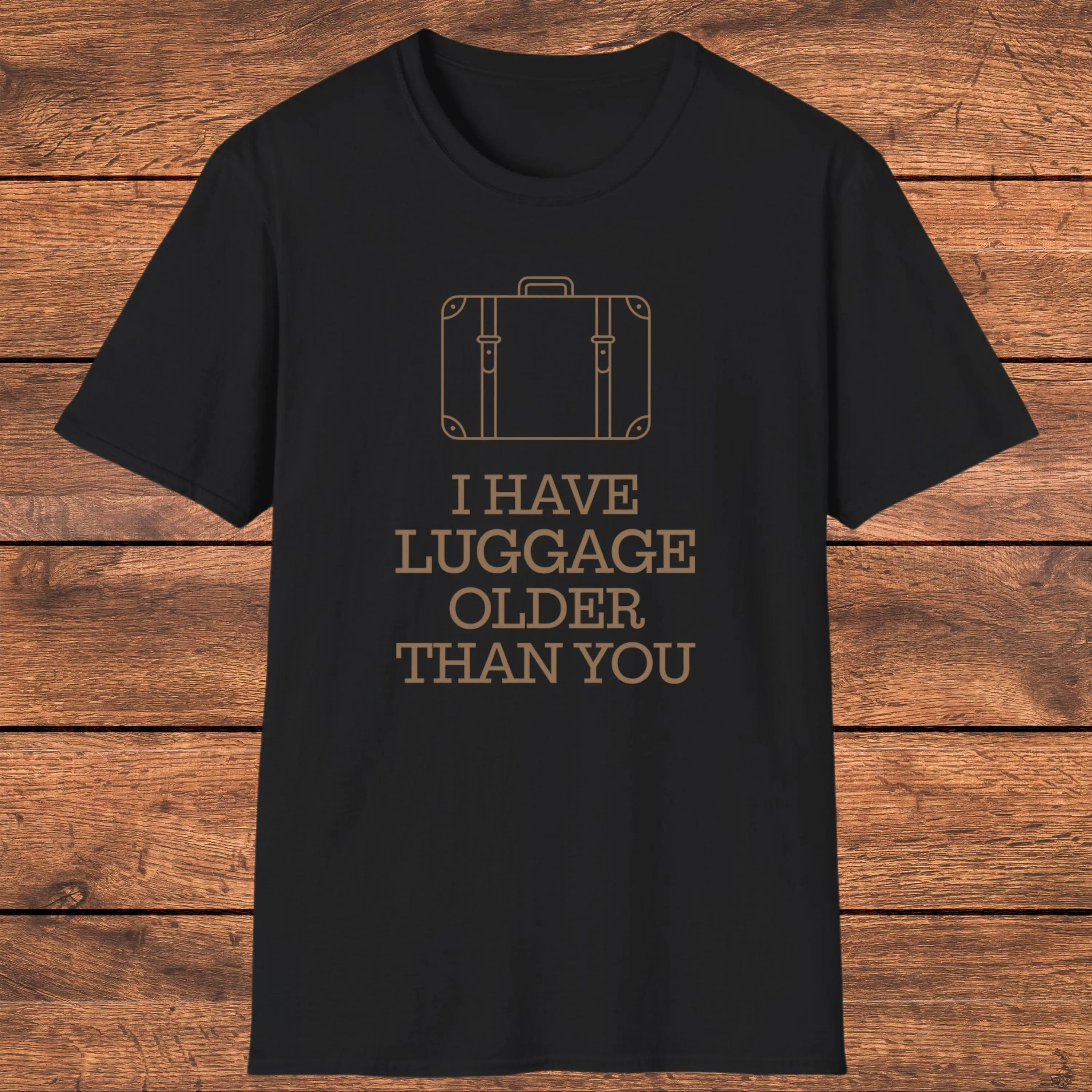 Funny Vintage T Shirt for Older Men I Have Luggage Than You Sarcastic Dad or Grandpa Classic Travel Humor